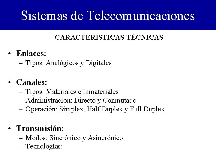 Sistemas de Telecomunicaciones CARACTERÍSTICAS TÉCNICAS • Enlaces: – Tipos: Analógicos y Digitales • Canales: