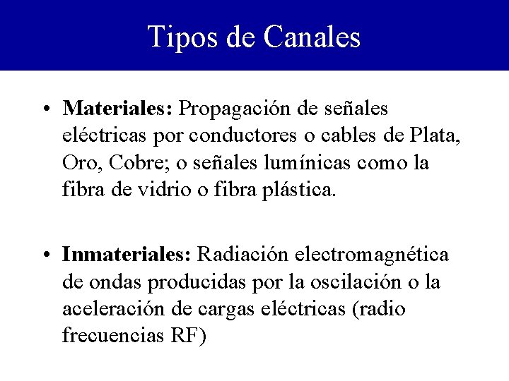 Tipos de Canales • Materiales: Propagación de señales eléctricas por conductores o cables de