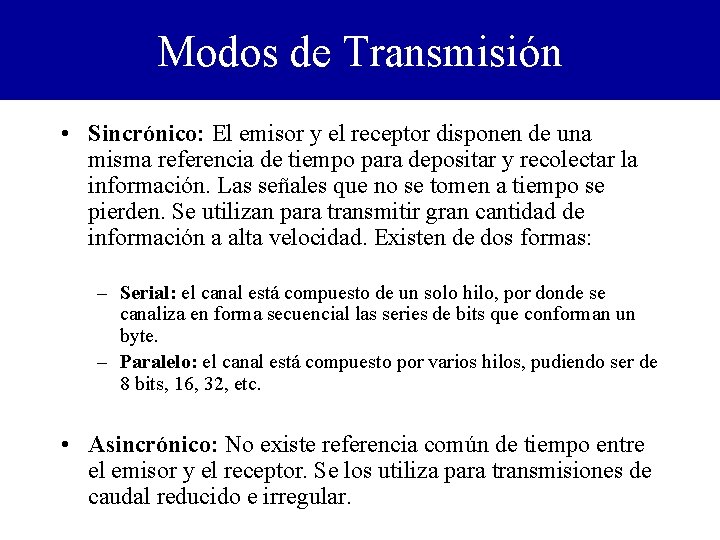 Modos de Transmisión • Sincrónico: El emisor y el receptor disponen de una misma