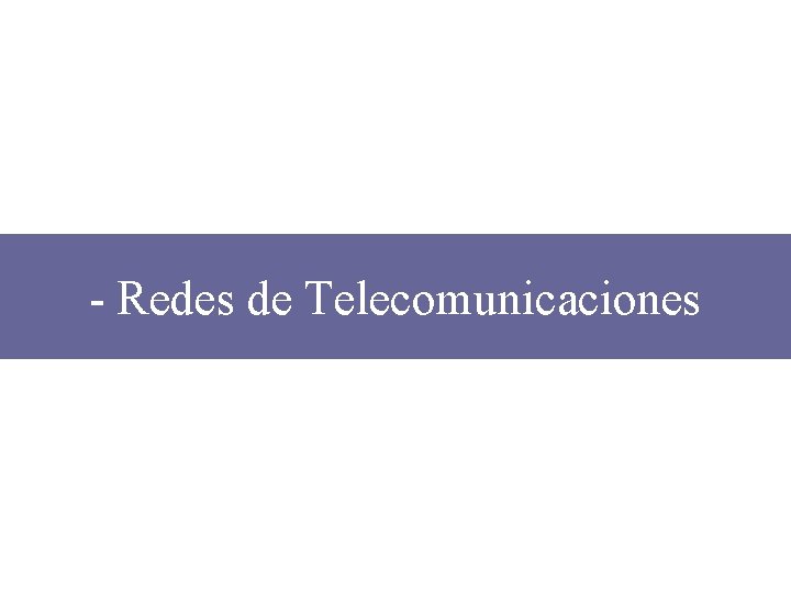 - Redes de Telecomunicaciones 