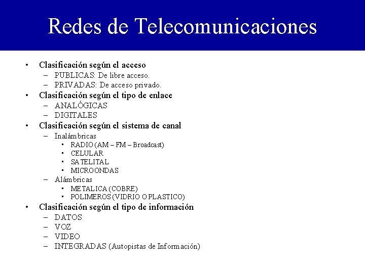 Redes de Telecomunicaciones • Clasificación según el acceso – PUBLICAS: De libre acceso. –