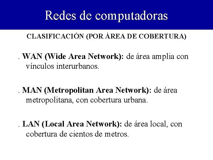 Redes de computadoras CLASIFICACIÓN (POR ÁREA DE COBERTURA) . WAN (Wide Area Network): de