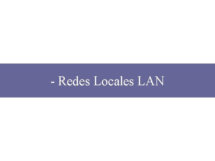 - Redes Locales LAN 