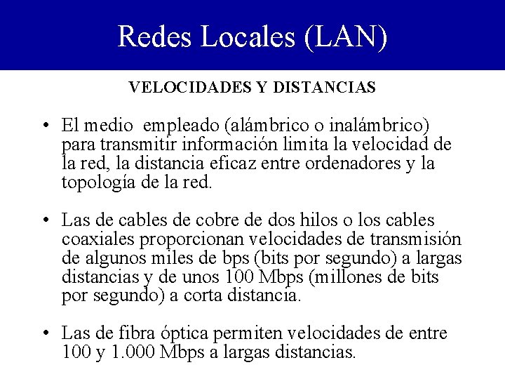 Redes Locales (LAN) VELOCIDADES Y DISTANCIAS • El medio empleado (alámbrico o inalámbrico) para