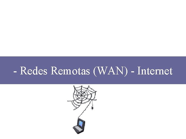 - Redes Remotas (WAN) - Internet 