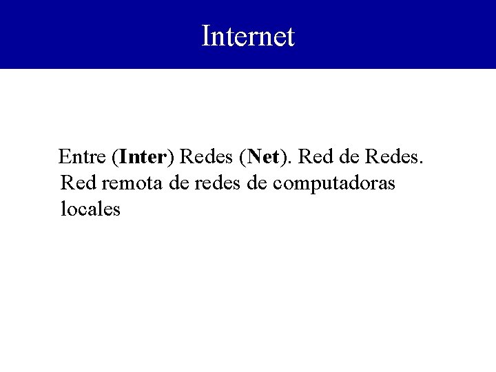 Internet Entre (Inter) Redes (Net). Red de Redes. Red remota de redes de computadoras