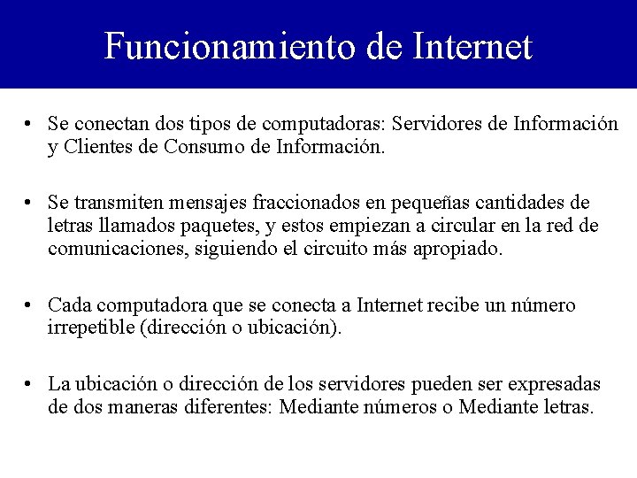 Funcionamiento de Internet • Se conectan dos tipos de computadoras: Servidores de Información y