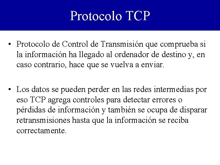 Protocolo TCP • Protocolo de Control de Transmisión que comprueba si la información ha