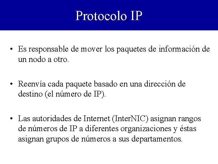 Protocolo IP • Es responsable de mover los paquetes de información de un nodo