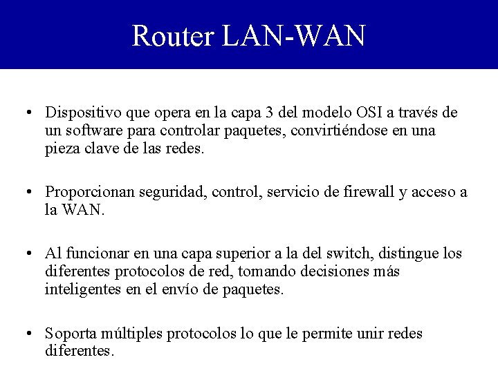 Router LAN-WAN • Dispositivo que opera en la capa 3 del modelo OSI a