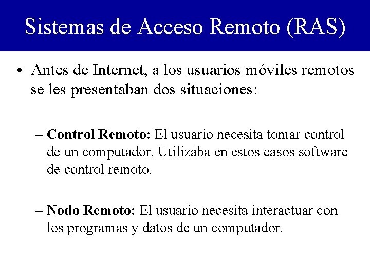 Sistemas de Acceso Remoto (RAS) • Antes de Internet, a los usuarios móviles remotos