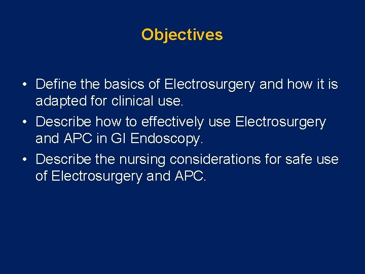 Objectives • Define the basics of Electrosurgery and how it is adapted for clinical