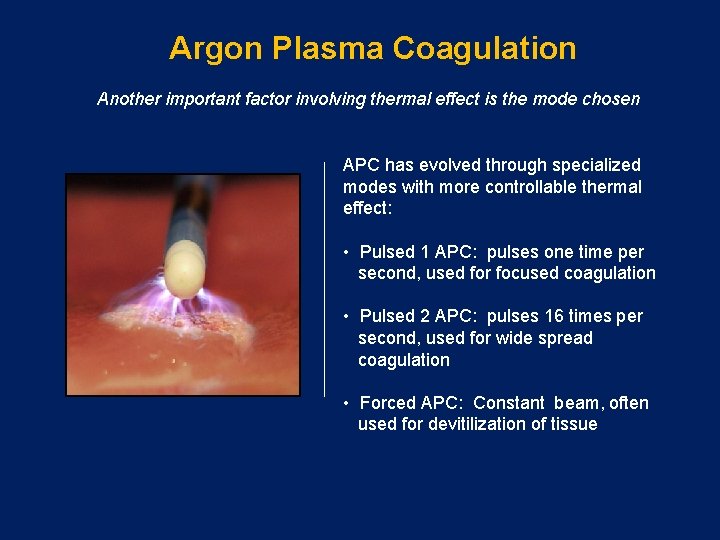 Argon Plasma Coagulation Another important factor involving thermal effect is the mode chosen APC