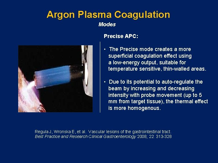 Argon Plasma Coagulation Modes Precise APC: • The Precise mode creates a more superficial