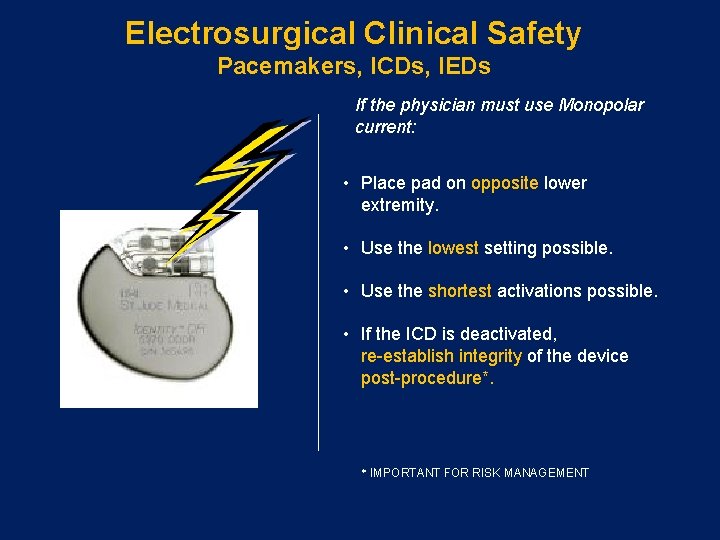 Electrosurgical Clinical Safety Pacemakers, ICDs, IEDs If the physician must use Monopolar current: •