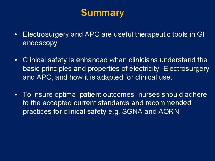 Summary • Electrosurgery and APC are useful therapeutic tools in GI endoscopy. • Clinical