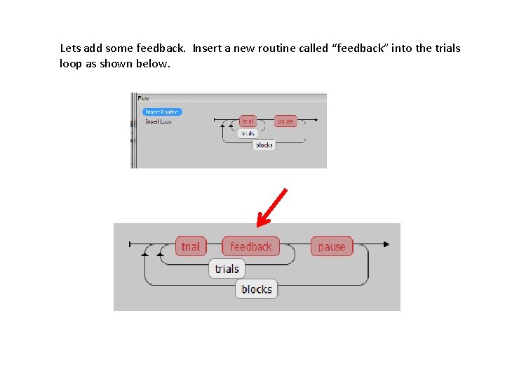 Lets add some feedback. Insert a new routine called “feedback” into the trials loop