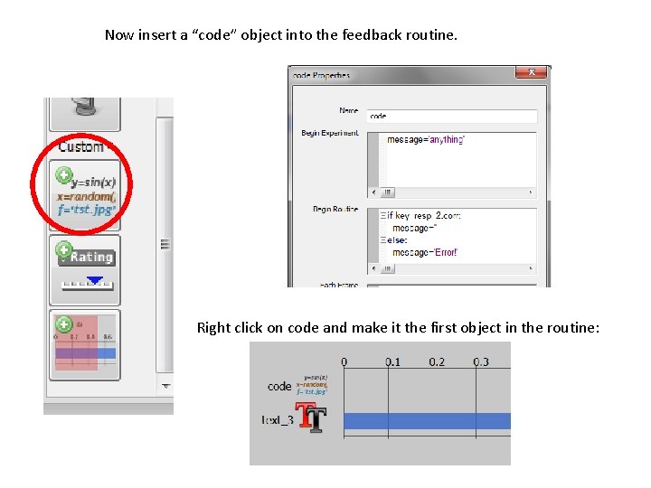 Now insert a “code” object into the feedback routine. Right click on code and