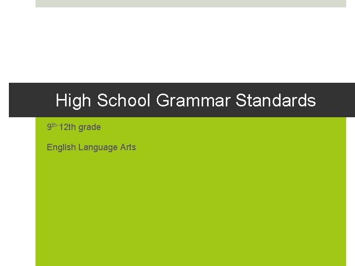 High School Grammar Standards 9 th-12 th grade English Language Arts 