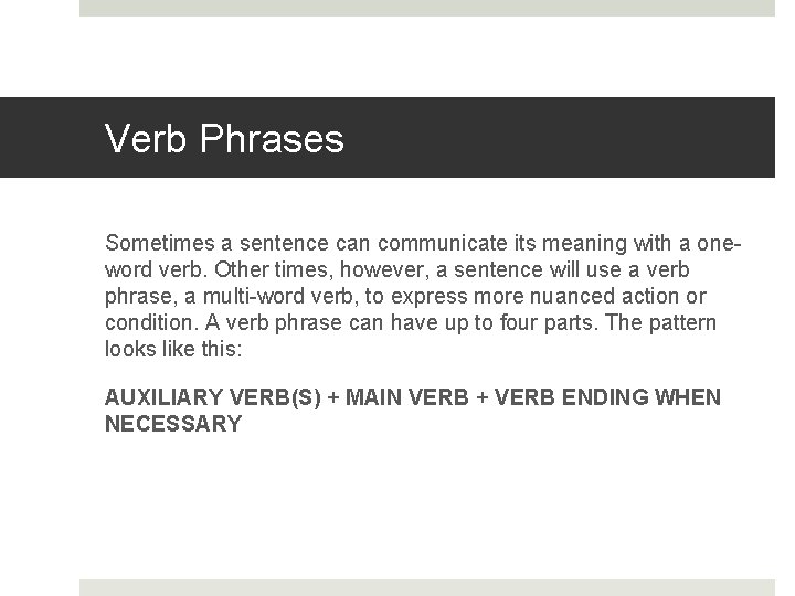 Verb Phrases Sometimes a sentence can communicate its meaning with a oneword verb. Other