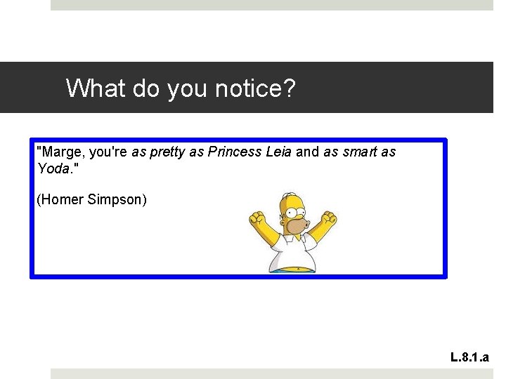 What do you notice? "Marge, you're as pretty as Princess Leia and as smart