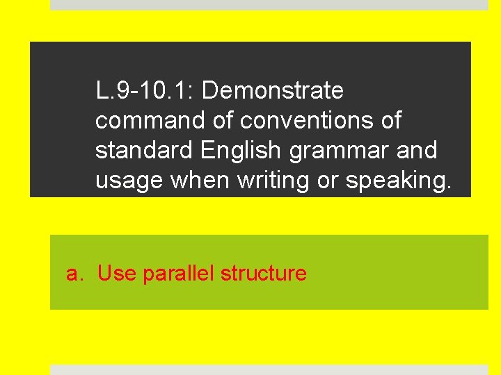 L. 9 -10. 1: Demonstrate command of conventions of standard English grammar and usage