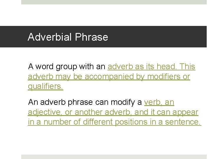 Adverbial Phrase A word group with an adverb as its head. This adverb may