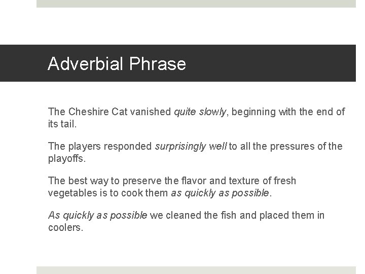 Adverbial Phrase The Cheshire Cat vanished quite slowly, beginning with the end of its