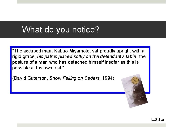 What do you notice? "The accused man, Kabuo Miyamoto, sat proudly upright with a