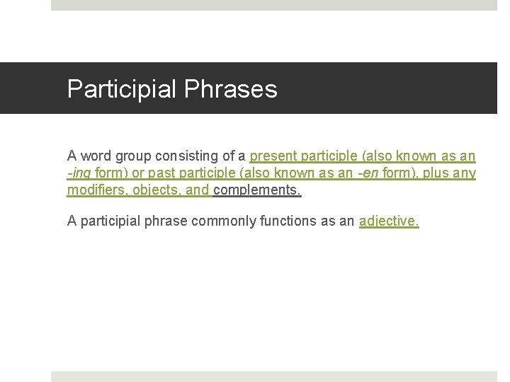 Participial Phrases A word group consisting of a present participle (also known as an