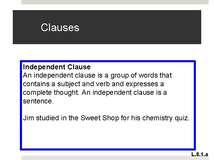 Clauses Independent Clause An independent clause is a group of words that contains a