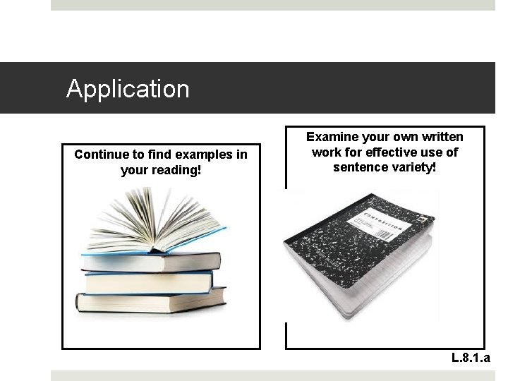 Application Continue to find examples in your reading! Examine your own written work for