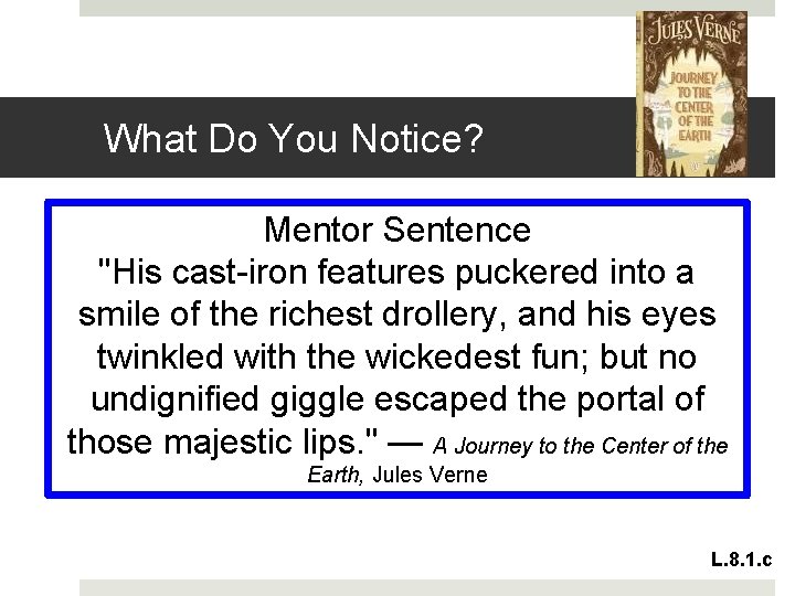 What Do You Notice? Mentor Sentence "His cast-iron features puckered into a smile of