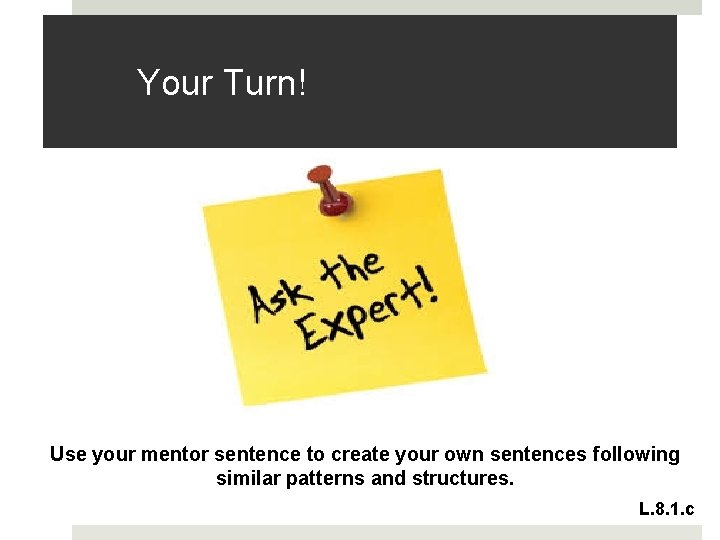 Your Turn! Use your mentor sentence to create your own sentences following similar patterns