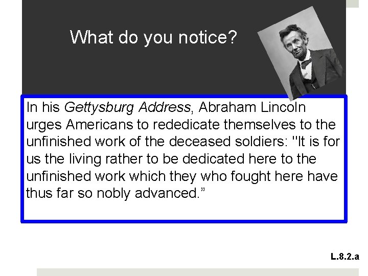 What do you notice? In his Gettysburg Address, Abraham Lincoln urges Americans to rededicate