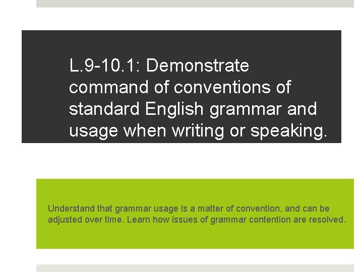 L. 9 -10. 1: Demonstrate command of conventions of standard English grammar and usage