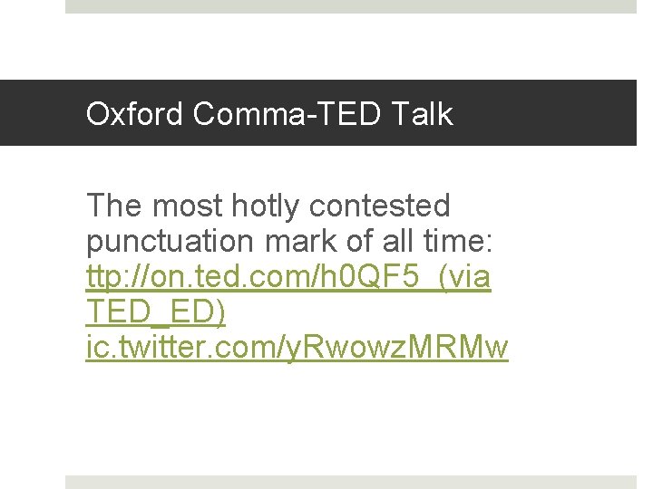 Oxford Comma-TED Talk The most hotly contested punctuation mark of all time: ttp: //on.