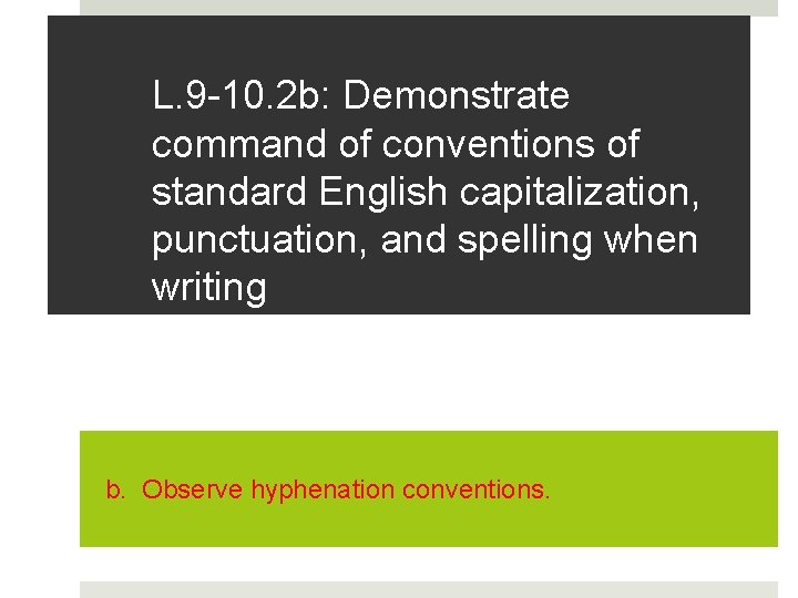 L. 9 -10. 2 b: Demonstrate command of conventions of standard English capitalization, punctuation,