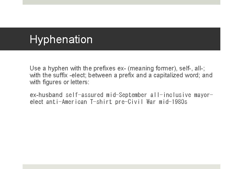 Hyphenation Use a hyphen with the prefixes ex- (meaning former), self-, all-; with the