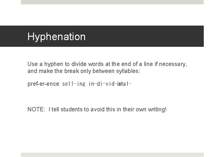 Hyphenation Use a hyphen to divide words at the end of a line if