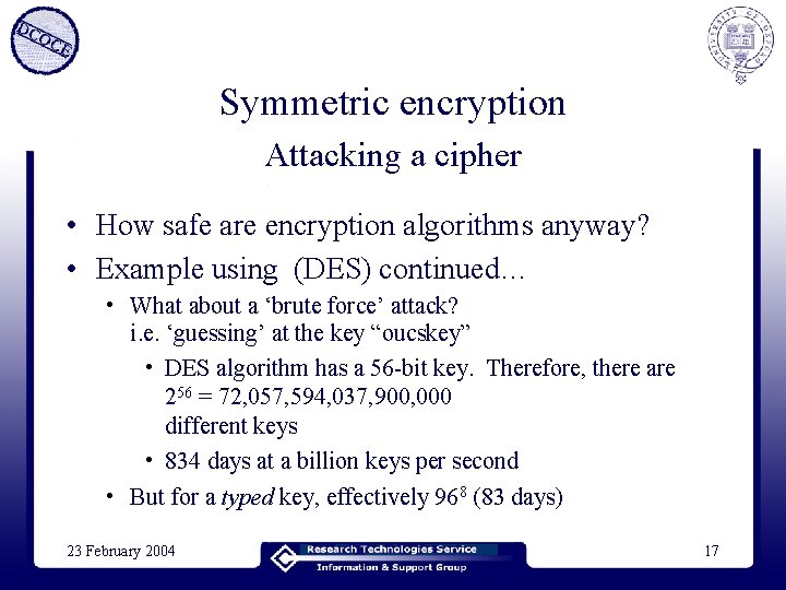 Symmetric encryption Attacking a cipher • How safe are encryption algorithms anyway? • Example