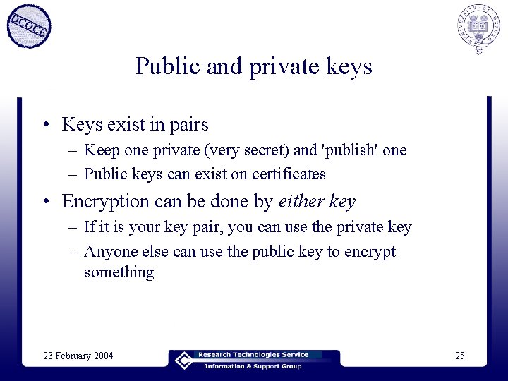 Public and private keys • Keys exist in pairs – Keep one private (very