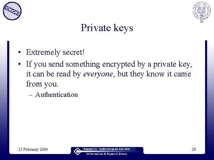 Private keys • Extremely secret! • If you send something encrypted by a private