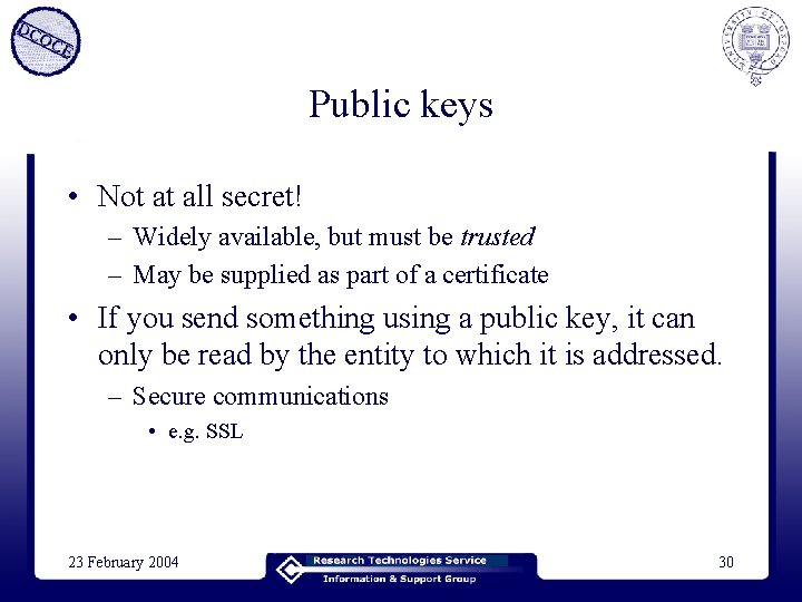 Public keys • Not at all secret! – Widely available, but must be trusted