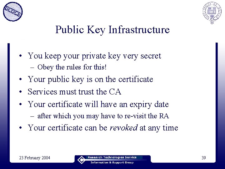 Public Key Infrastructure • You keep your private key very secret – Obey the