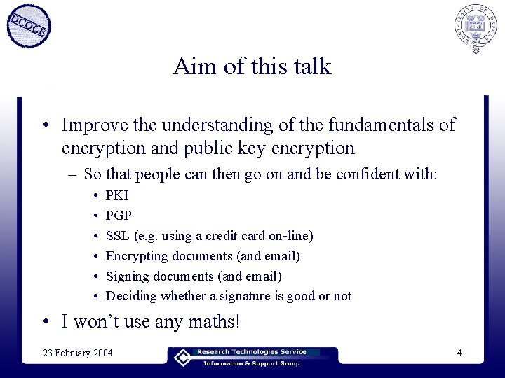 Aim of this talk • Improve the understanding of the fundamentals of encryption and