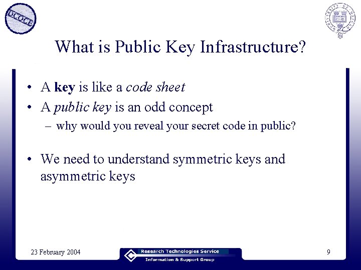 What is Public Key Infrastructure? • A key is like a code sheet •