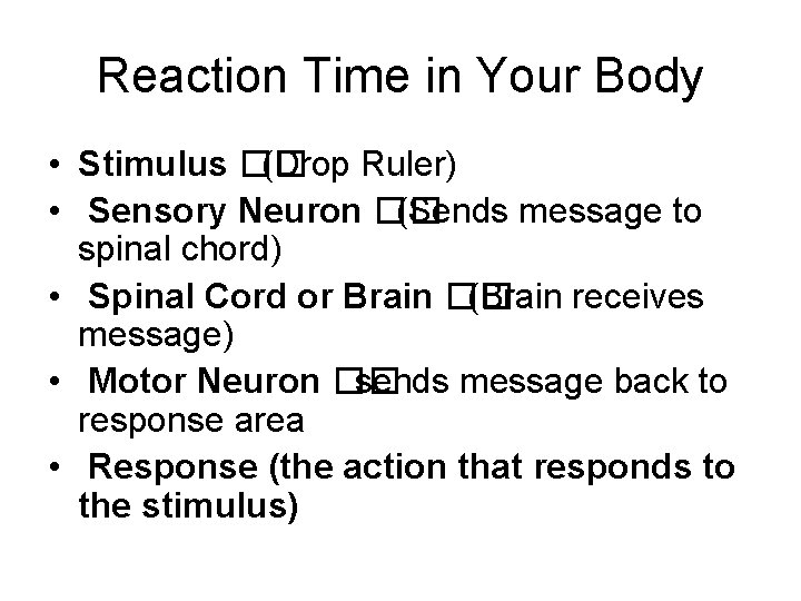 Reaction Time in Your Body • Stimulus �� (Drop Ruler) • Sensory Neuron ��