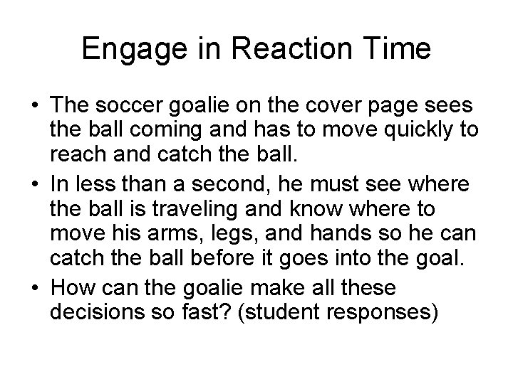 Engage in Reaction Time • The soccer goalie on the cover page sees the