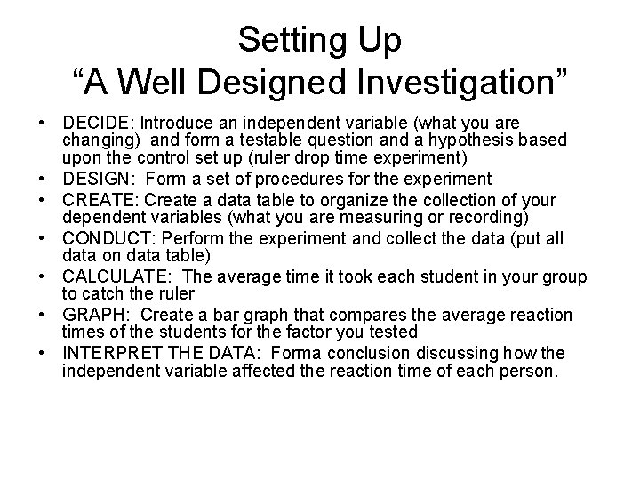 Setting Up “A Well Designed Investigation” • DECIDE: Introduce an independent variable (what you